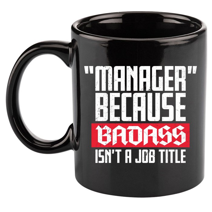 Manager Because Badass Isn't A Job Title 11oz C Handle Ceramic Mug