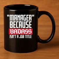 Manager Because Badass Isn't A Job Title 11oz C Handle Ceramic Mug