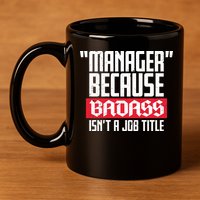 Manager Because Badass Isn't A Job Title 11oz C Handle Ceramic Mug