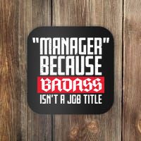 Manager Because Badass Isn't A Job Title Coaster