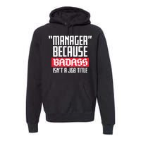 Manager Because Badass Isn't A Job Title Premium Hoodie