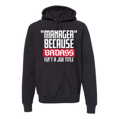 Manager Because Badass Isn't A Job Title Premium Hoodie