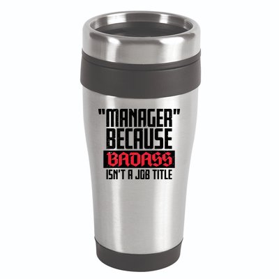 Manager Because Badass Isn't A Job Title 16oz Travel Tumbler