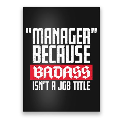 Manager Because Badass Isn't A Job Title Poster