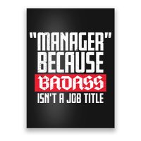 Manager Because Badass Isn't A Job Title Poster