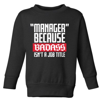 Manager Because Badass Isn't A Job Title Toddler Sweatshirt