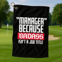 Manager Because Badass Isn't A Job Title Golf Towel