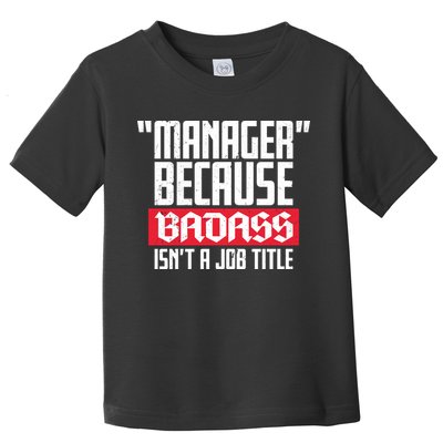 Manager Because Badass Isn't A Job Title Toddler T-Shirt