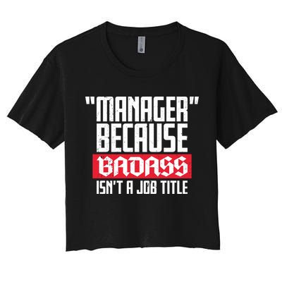 Manager Because Badass Isn't A Job Title Crop Top