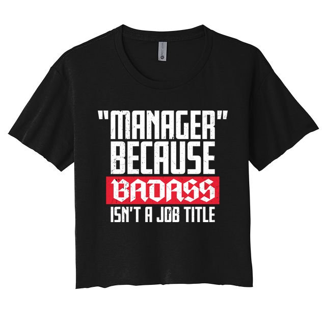 Manager Because Badass Isn't A Job Title Crop Top