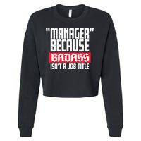 Manager Because Badass Isn't A Job Title Cropped Pullover Crew