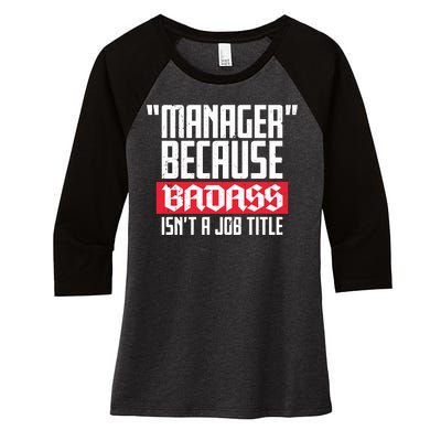 Manager Because Badass Isn't A Job Title Women's Tri-Blend 3/4-Sleeve Raglan Shirt