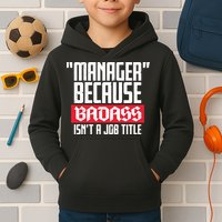 Manager Because Badass Isn't A Job Title Kids Hoodie