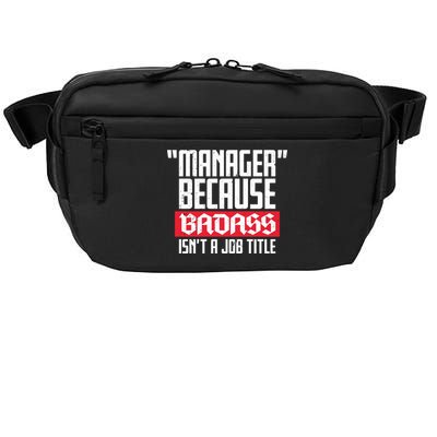 Manager Because Badass Isn't A Job Title Crossbody Pack