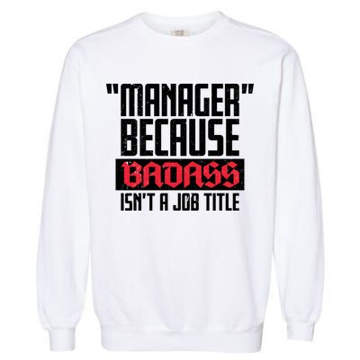 Manager Because Badass Isn't A Job Title Garment-Dyed Sweatshirt