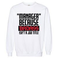 Manager Because Badass Isn't A Job Title Garment-Dyed Sweatshirt
