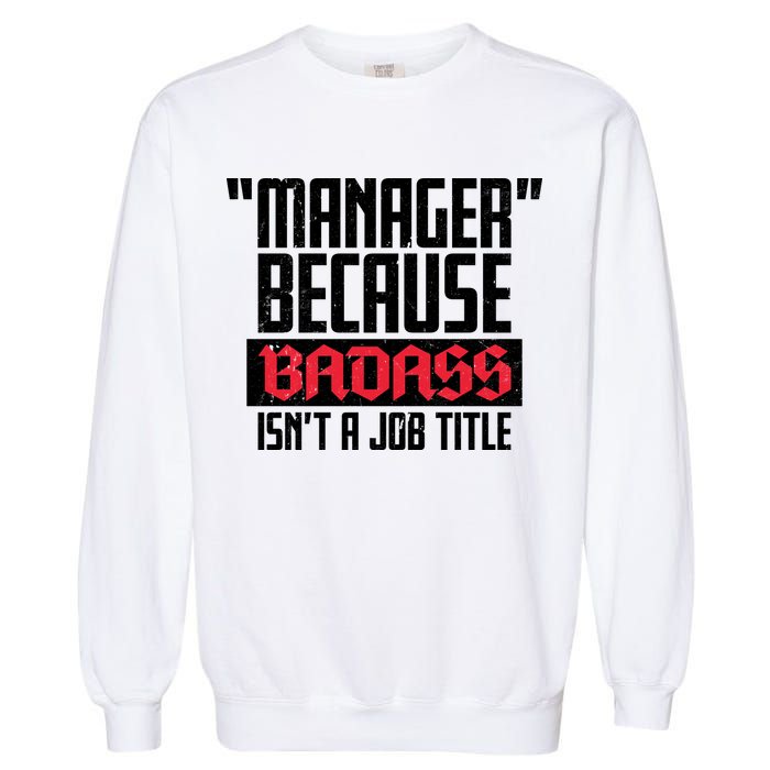 Manager Because Badass Isn't A Job Title Garment-Dyed Sweatshirt