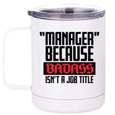 Manager Because Badass Isn't A Job Title 12 oz Stainless Steel Tumbler Cup