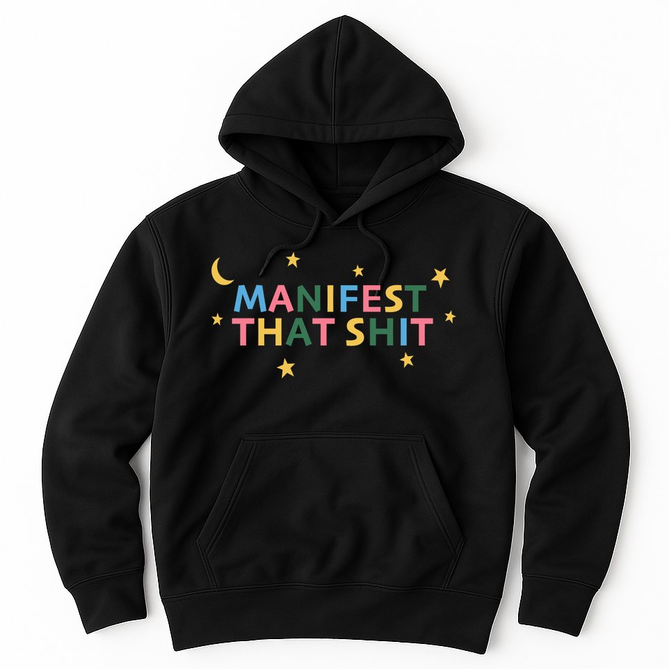 Manifest That Shit  Hoodie