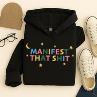 Manifest That Shit  Hoodie