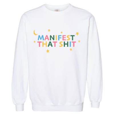 Manifest That Shit  Garment-Dyed Sweatshirt