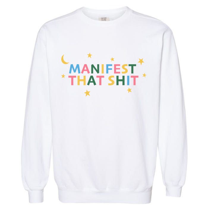 Manifest That Shit  Garment-Dyed Sweatshirt