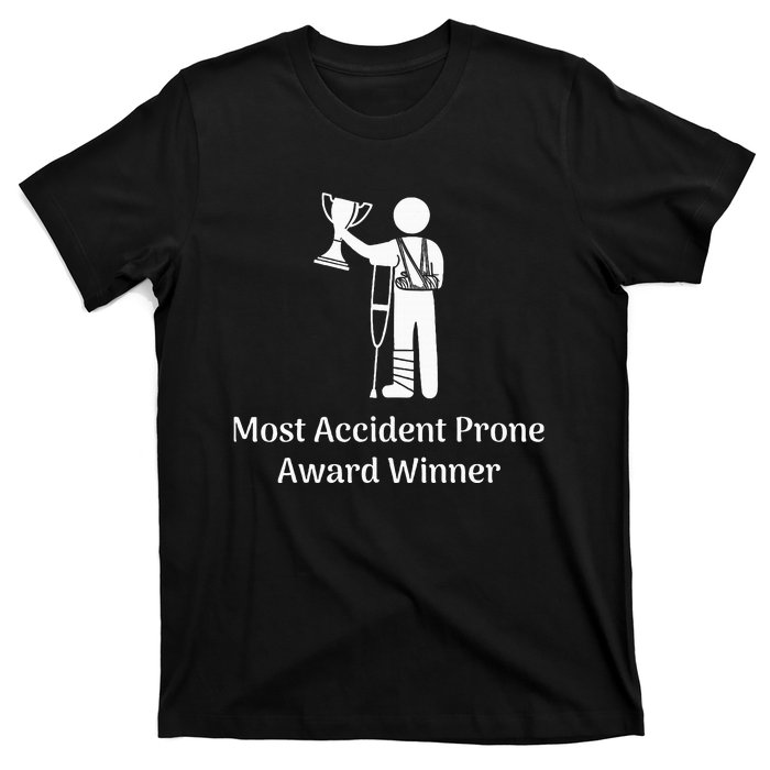 Most Accident Prone Award Winner Injury Funny Get Well Soon T-Shirt