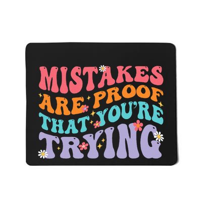 Mistakes Are Proof That You Are Trying Mousepad