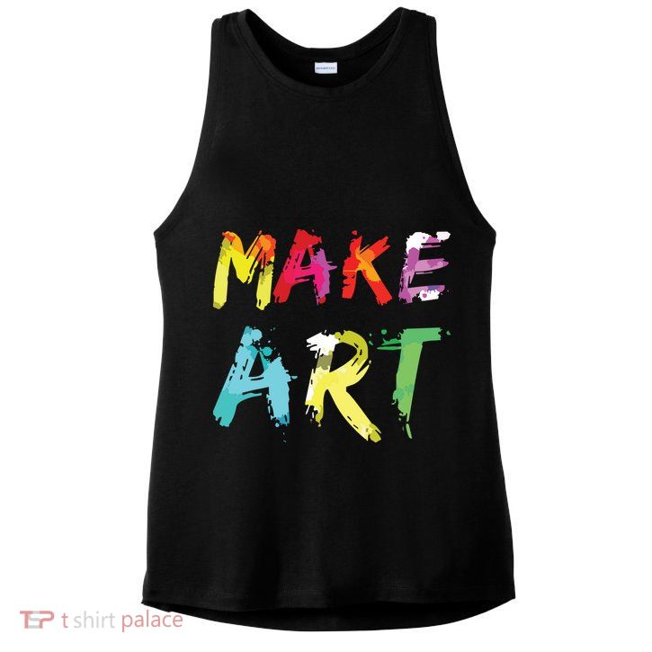 Make Art Painter Artist Teacher Artsy Gift Ladies PosiCharge Tri-Blend Wicking Tank