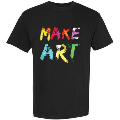 Make Art Painter Artist Teacher Artsy Gift Garment-Dyed Heavyweight T-Shirt