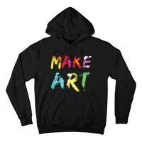 Make Art Painter Artist Teacher Artsy Gift Hoodie