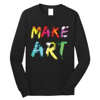 Make Art Painter Artist Teacher Artsy Gift Long Sleeve Shirt