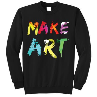 Make Art Painter Artist Teacher Artsy Gift Sweatshirt