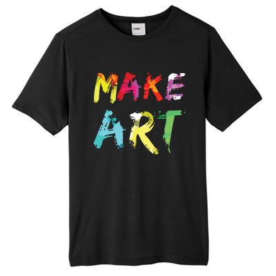 Make Art Painter Artist Teacher Artsy Gift Tall Fusion ChromaSoft Performance T-Shirt