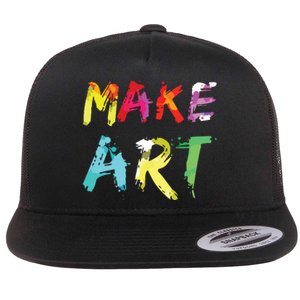 Make Art Painter Artist Teacher Artsy Gift Flat Bill Trucker Hat