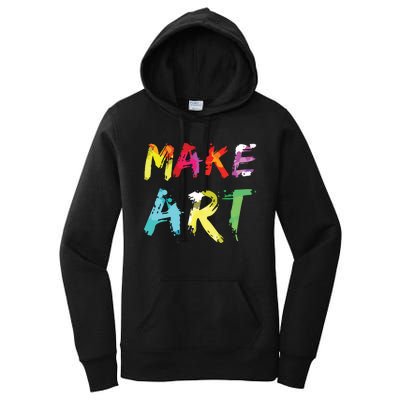 Make Art Painter Artist Teacher Artsy Gift Women's Pullover Hoodie