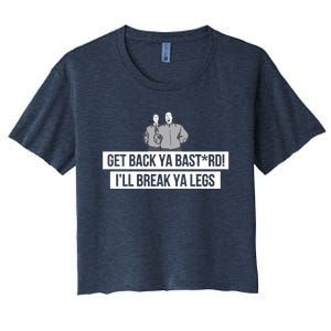 Max And Paddy Get Back Ya Bastard I’ll Break Ya Legs Women's Crop Top Tee