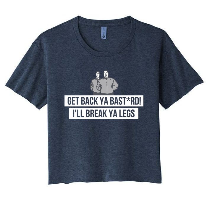 Max And Paddy Get Back Ya Bastard I’ll Break Ya Legs Women's Crop Top Tee