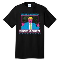 Make America Rave Again Funny Trump Edm Tall T-Shirt