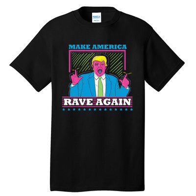 Make America Rave Again Funny Trump Edm Tall T-Shirt