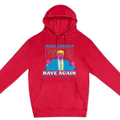 Make America Rave Again Funny Trump Edm Premium Pullover Hoodie