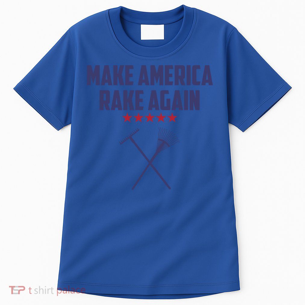 Make America Rake Again Funny Saying Political Gift Tall T-Shirt