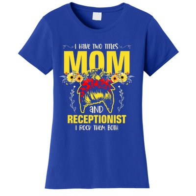 Mom And Receptionist Job Best Mom Ever Mothers Day Meaningful Gift Women's T-Shirt