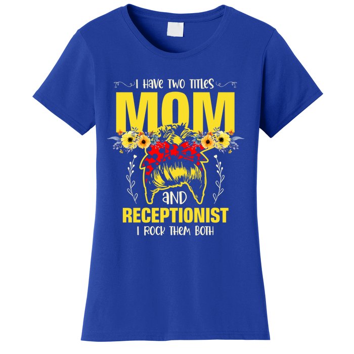 Mom And Receptionist Job Best Mom Ever Mothers Day Meaningful Gift Women's T-Shirt