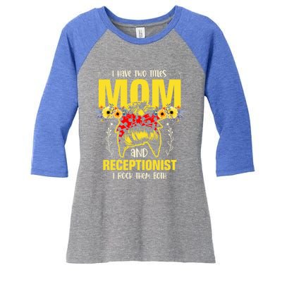 Mom And Receptionist Job Best Mom Ever Mothers Day Meaningful Gift Women's Tri-Blend 3/4-Sleeve Raglan Shirt