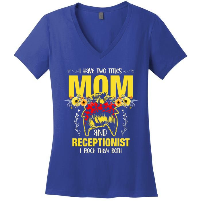 Mom And Receptionist Job Best Mom Ever Mothers Day Meaningful Gift Women's V-Neck T-Shirt