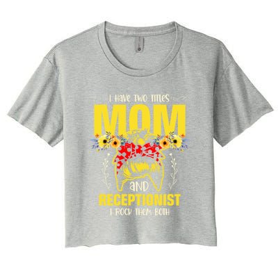 Mom And Receptionist Job Best Mom Ever Mothers Day Meaningful Gift Women's Crop Top Tee