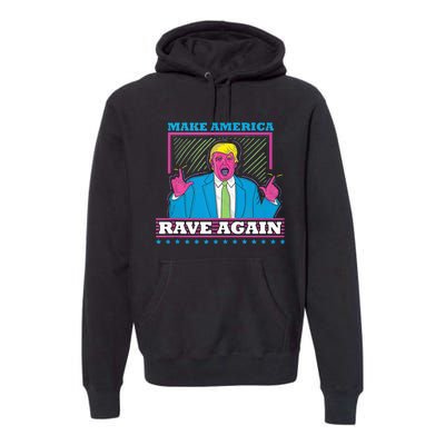 Make America Rave Again Funny Dj Edm Electro Premium Hoodie