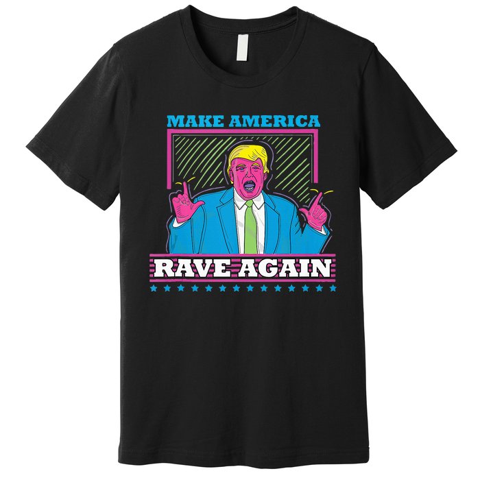 Make America Rave Again Funny Dj Edm Electro Premium T-Shirt