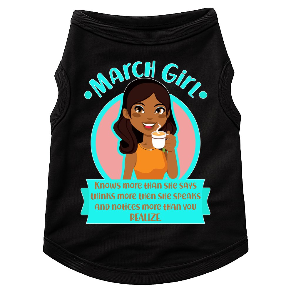 March Birthday Girl Knows More Than You Realize Doggie Tank